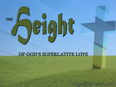 The HEIGHT of God’s Superlative Love - Character and Attributes of God (15)﻿